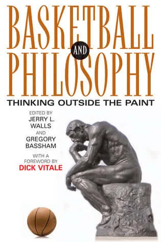 Basketball and Philosophy: Thinking Outside the Paint